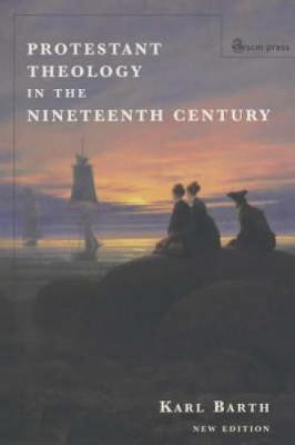 Protestant Theology in the Nineteenth Century (New Edition) - Barth, Karl
