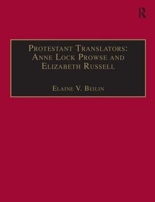 Protestant Translators: Anne Lock Prowse and Elizabeth Russell: Printed Writings 1500-1640: Series I, Part Two, Volume 12 - Beilin, Elaine V.