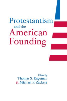 Protestantism and the American Founding - Engeman, Thomas S, Professor