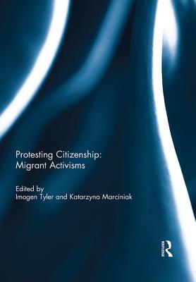 Protesting Citizenship: Migrant Activisms - Tyler, Imogen (Editor)