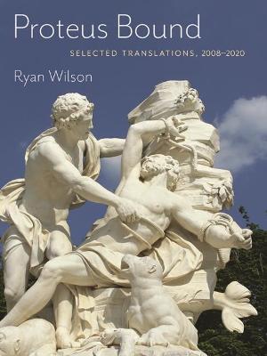 Proteus Bound: Selected Transmissions, 2008-2020 - Wilson, Ryan