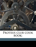 Proteus Club Cook Book;