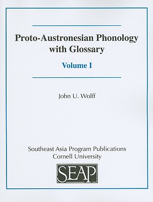 Proto-Austronesian Phonology with Glossary - Wolff, John U, and Sagart, Laurent (Foreword by)