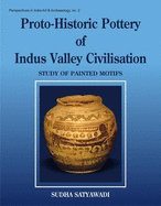 Proto-Historic Pottery of Indus Valley Civilisation, Study of Painted Motifs: Illustrated with Photographs, Charts, and Drawings