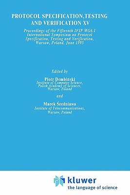 Protocol Specification, Testing and Verification XV - Dembinski, Piotr (Editor), and Sredniawa, Marek (Editor)