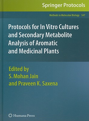 Protocols for in Vitro Cultures and Secondary Metabolite Analysis of Aromatic and Medicinal Plants - Jain, Shri Mohan (Editor), and Saxena, Praveen K (Editor)