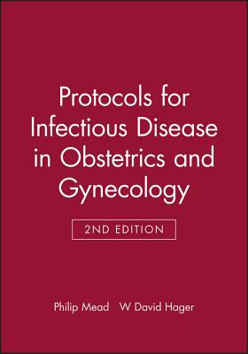 Protocols for Infectious Disease in Obstetrics and Gynecology - Mead, Philip, and Hager, W David