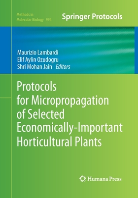 Protocols for Micropropagation of Selected Economically-Important Horticultural Plants - Lambardi, Maurizio (Editor), and Ozudogru, Elif Aylin (Editor), and Jain, Shri Mohan (Editor)