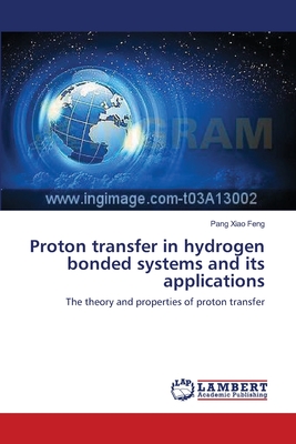 Proton transfer in hydrogen bonded systems and its applications - Xiao Feng, Pang