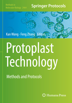 Protoplast Technology: Methods and Protocols - Wang, Kan (Editor), and Zhang, Feng (Editor)