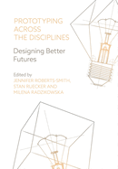 Prototyping across the Disciplines: Designing Better Futures