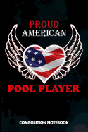 Proud American Pool Player: Composition Notebook, Birthday Journal Gift for Billiard, Snooker Lovers to Write on