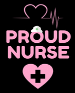 Proud Nurse: Journal and Notebook for Nurse - Lined Journal Pages, Perfect for Journal, Writing and Notes