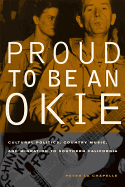 Proud to Be an Okie: Cultural Politics, Country Music, and Migration to Southern California Volume 22
