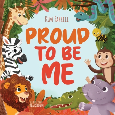 Proud to Be Me: A Rhyming Picture Book About Friendship, Self-Confidence, and Finding Beauty in Differences - Farrell, Kim