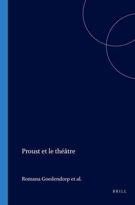 Proust et le Theatre - Goedendorp, Romana (Volume editor), and Houppermans, Sjef (Volume editor), and Hullu-van Doeselaar, Nell de (Volume editor)