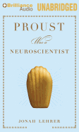 Proust Was a Neuroscientist - Lehrer, Jonah, and Miller, Dan John (Read by)