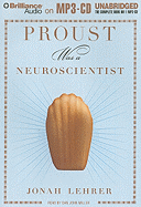 Proust Was a Neuroscientist - Lehrer, Jonah, and Miller, Dan John (Read by)