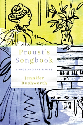 Proust's Songbook: Songs and Their Uses - Rushworth, Jennifer