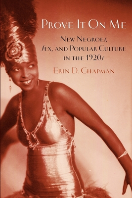 Prove It on Me: New Negroes, Sex, and Popular Culture in the 1920s - Chapman, Erin D