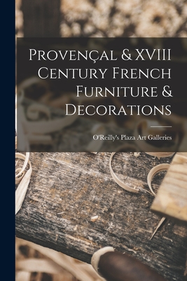 Provenal & XVIII Century French Furniture & Decorations - O'Reilly's Plaza Art Galleries (Creator)