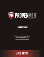 Proven Men: The Leader's Guide to Support Groups Using the 12-Week Study to a Proven Path to Sexual Integrity