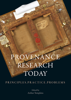 Provenance Research Today: Principles, Practice, Problems - Tompkins, Arthur (Editor)