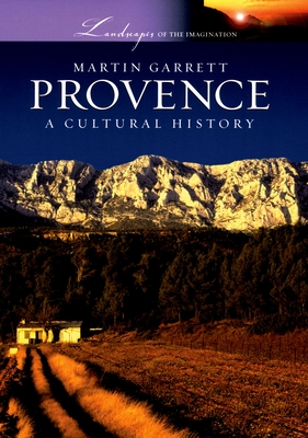 Provence: A Cultural History - Garrett, Martin