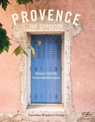 Provence: The Cookbook: Recipes from the French Mediterranean - Rimbert Craig, Caroline, and Bell, Susan (Photographer)