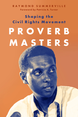 Proverb Masters: Shaping the Civil Rights Movement - Summerville, Raymond, and Turner, Patricia A (Foreword by)