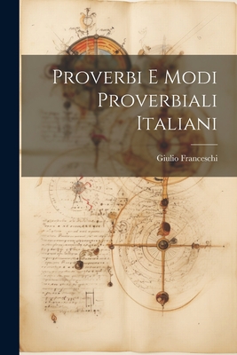 Proverbi E Modi Proverbiali Italiani - Franceschi, Giulio