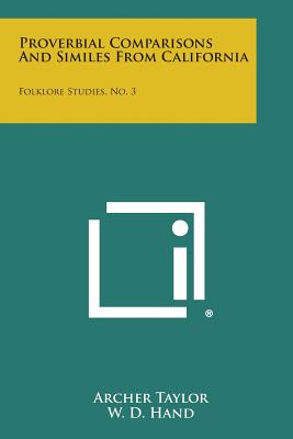 Proverbial Comparisons And Similes From California: Folklore Studies, No. 3 - Taylor, Archer, and Hand, W D (Editor), and Beals, R L (Editor)