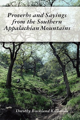 Proverbs and Sayings from the Southern Appalachian Mountains - Kickasola, Dorothy