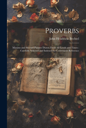 Proverbs: Maxims and Shrewd Phrases Drawn From all Lands and Times: Carefully Selected and Indexed for Convenient Reference