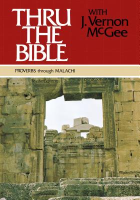 Proverbs Through Malachi - McGee, J Vernon, Dr.