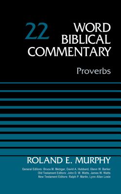 Proverbs, Volume 22 - Murphy, Roland E., and Metzger, Bruce M. (General editor), and Hubbard, David Allen (General editor)