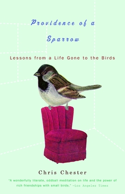 Providence of a Sparrow: Lessons from a Life Gone to the Birds - Chester, Chris