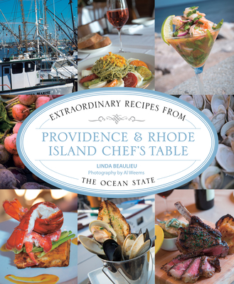 Providence & Rhode Island Chef's Table: Extraordinary Recipes from the Ocean State - Beaulieu, Linda, and Weems, Al (Photographer)