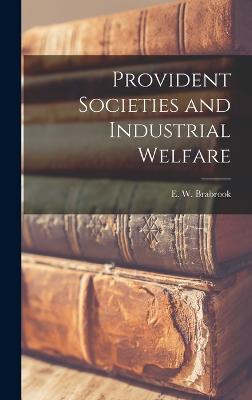 Provident Societies and Industrial Welfare - Brabrook, E W