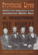Provincial Lives: Middle-Class Experience in the Antebellum Middle West