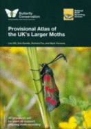 Provisional Atlas of the UK's Larger Moths - Hill, Les, and Randle, Zoe, and Fox, Richard