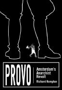Provo: Amsterdam's Anarchist Revolt