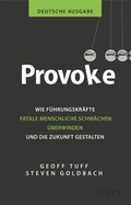 Provoke - deutsche Ausgabe: Wie Fuhrungskrafte fatale menschliche Schwachen uberwinden und die Zukunft gestalten