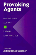 Provoking Agents: Gender and Agency in Theory and Practice