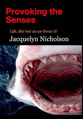 Provoking the Senses: Life, But not as we know it! - Nicholson, Jacquelyn