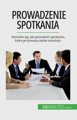 Prowadzenie spotkania: Dowiedz si , jak prowadzic spotkania, kt?re przynosz  realne rezultaty - Florence