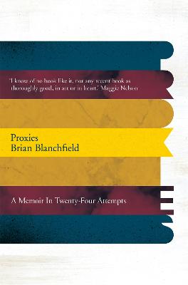 Proxies: A Memoir in Twenty-four Attempts - Blanchfield, Brian