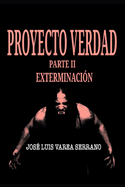 PROYECTO VERDAD. Parte II. Exterminaci?n.