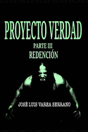 PROYECTO VERDAD. Parte III. Redenci?n.