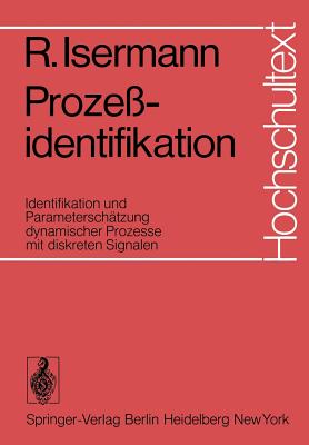 Proze?identifikation: Identifikation Und Parametersch?tzung Dynamischer Prozesse Mit Diskreten Signalen - Isermann, R.